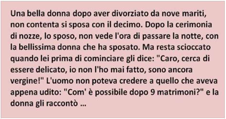 Una bella donna dopo aver divorziato da nove mariti, si sposa con il decimo e ?