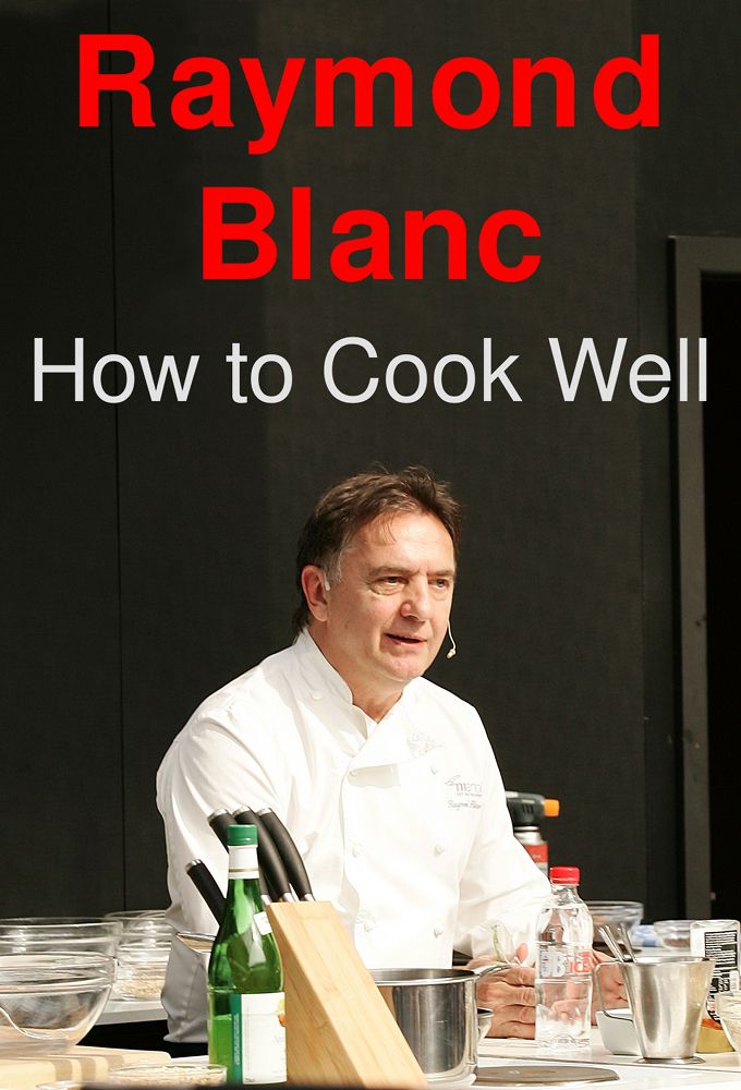 Watch Raymond Blanc: How to Cook Well